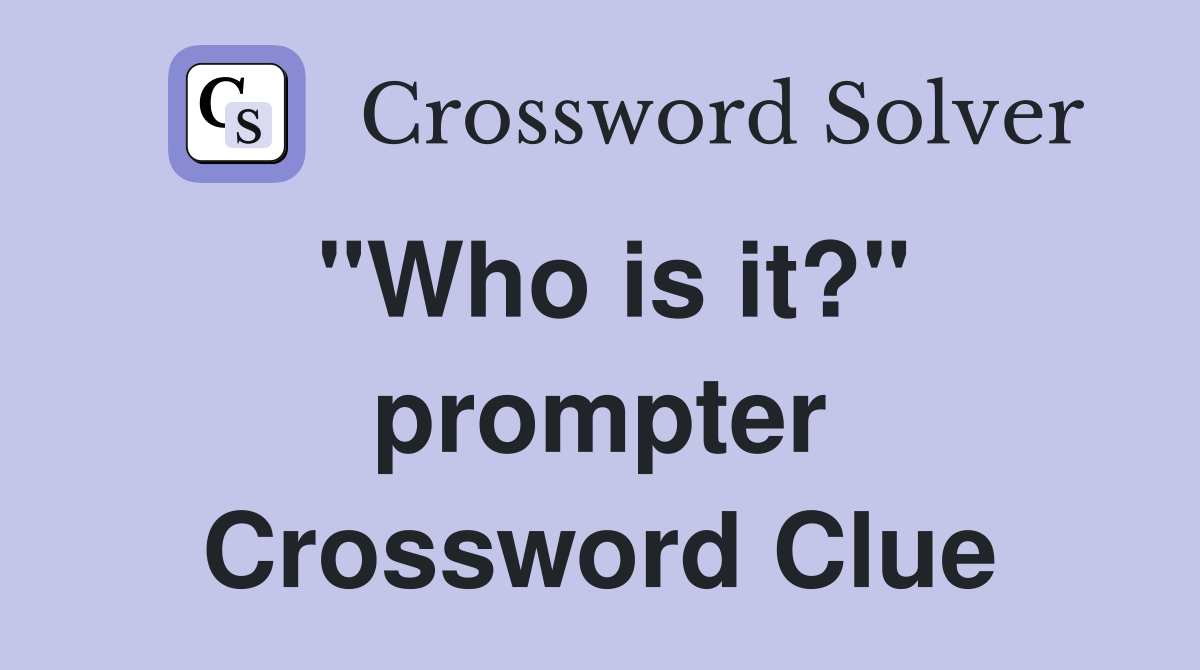 "Who is it?" prompter Crossword Clue