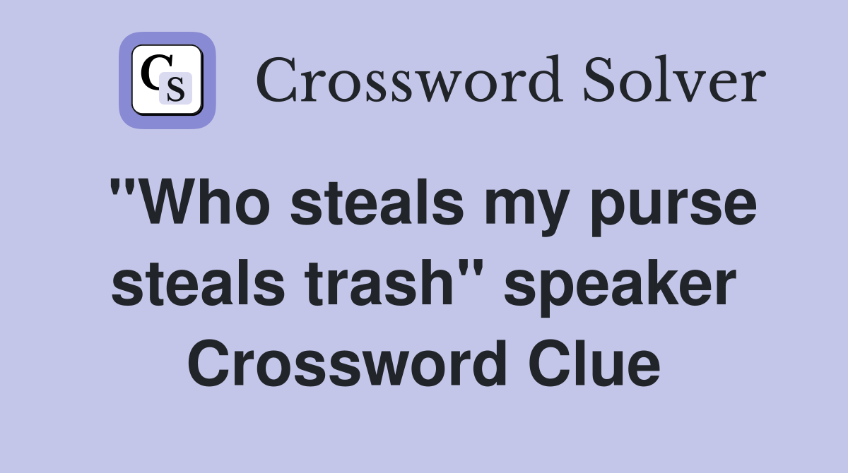 "Who steals my purse steals trash" speaker Crossword Clue
