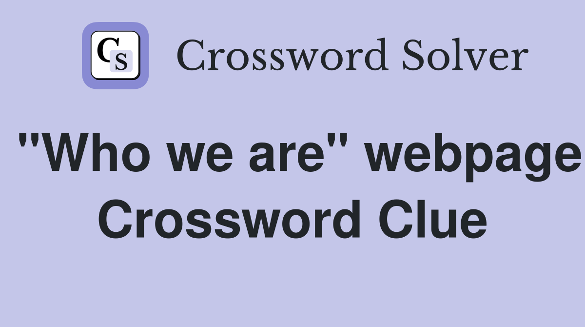 "Who we are" webpage Crossword Clue