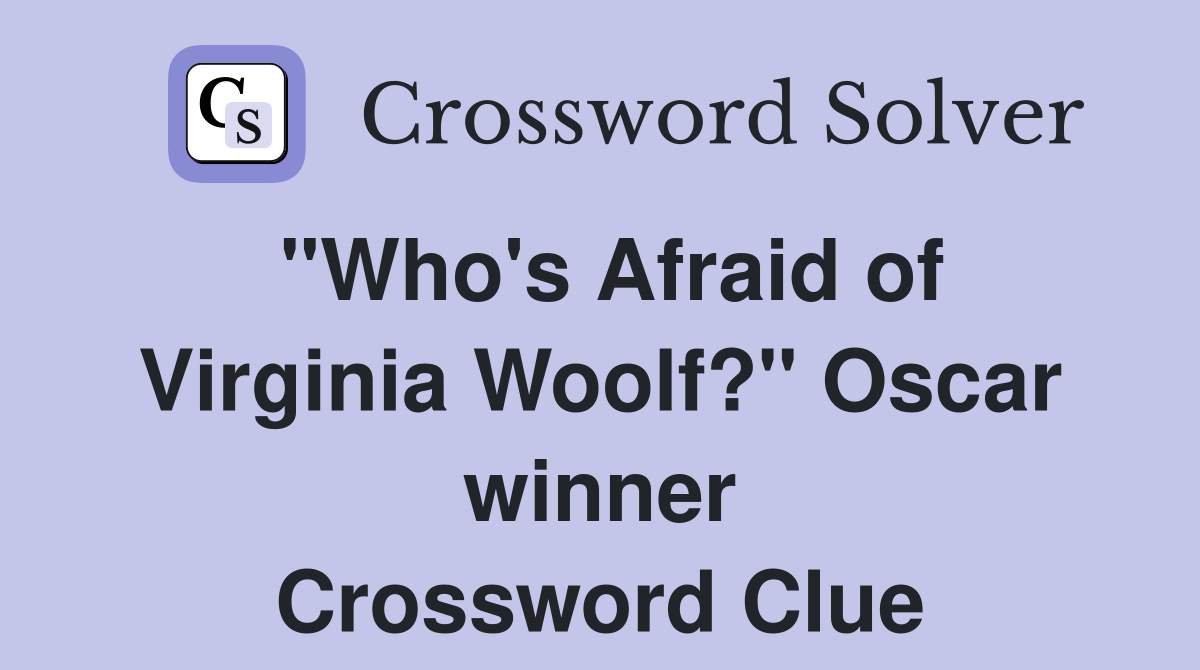 "Who's Afraid of Virginia Woolf?" Oscar winner Crossword Clue