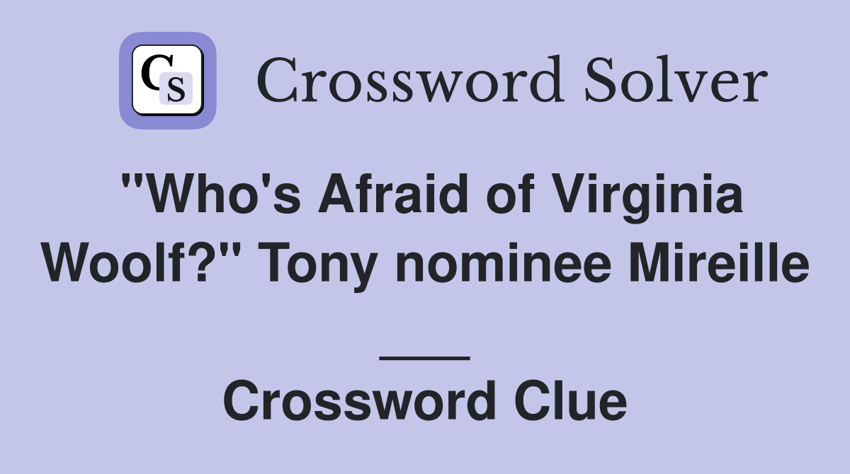 "Who's Afraid of Virginia Woolf?" Tony nominee Mireille ___ Crossword Clue