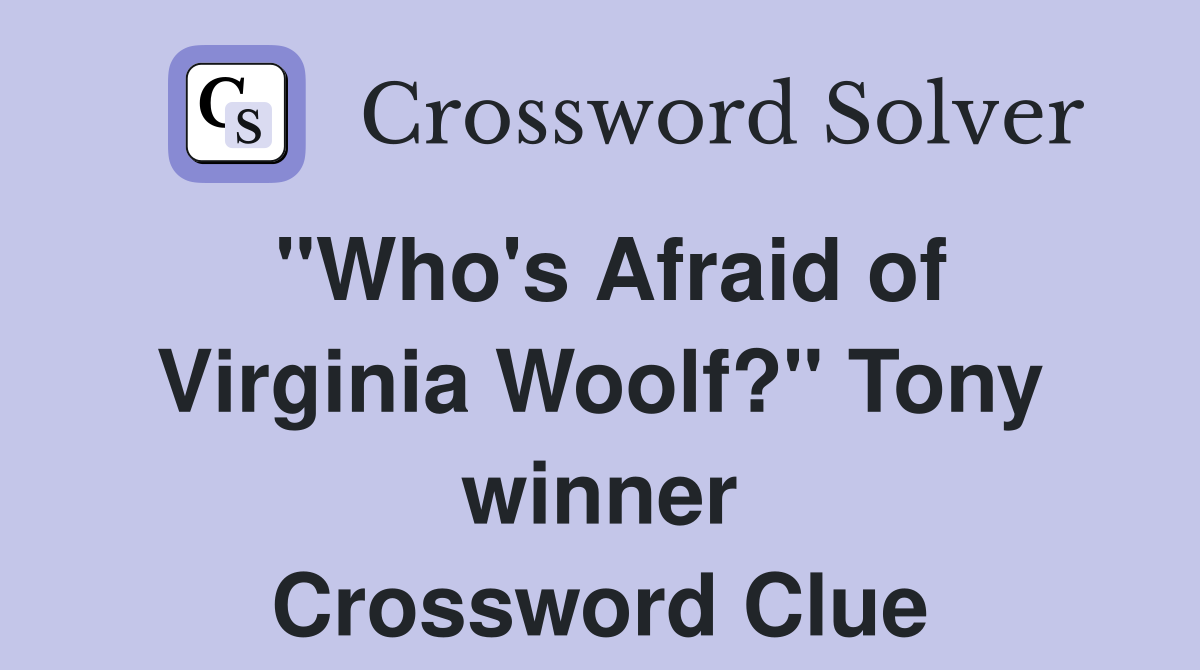 "Who's Afraid of Virginia Woolf?" Tony winner Crossword Clue