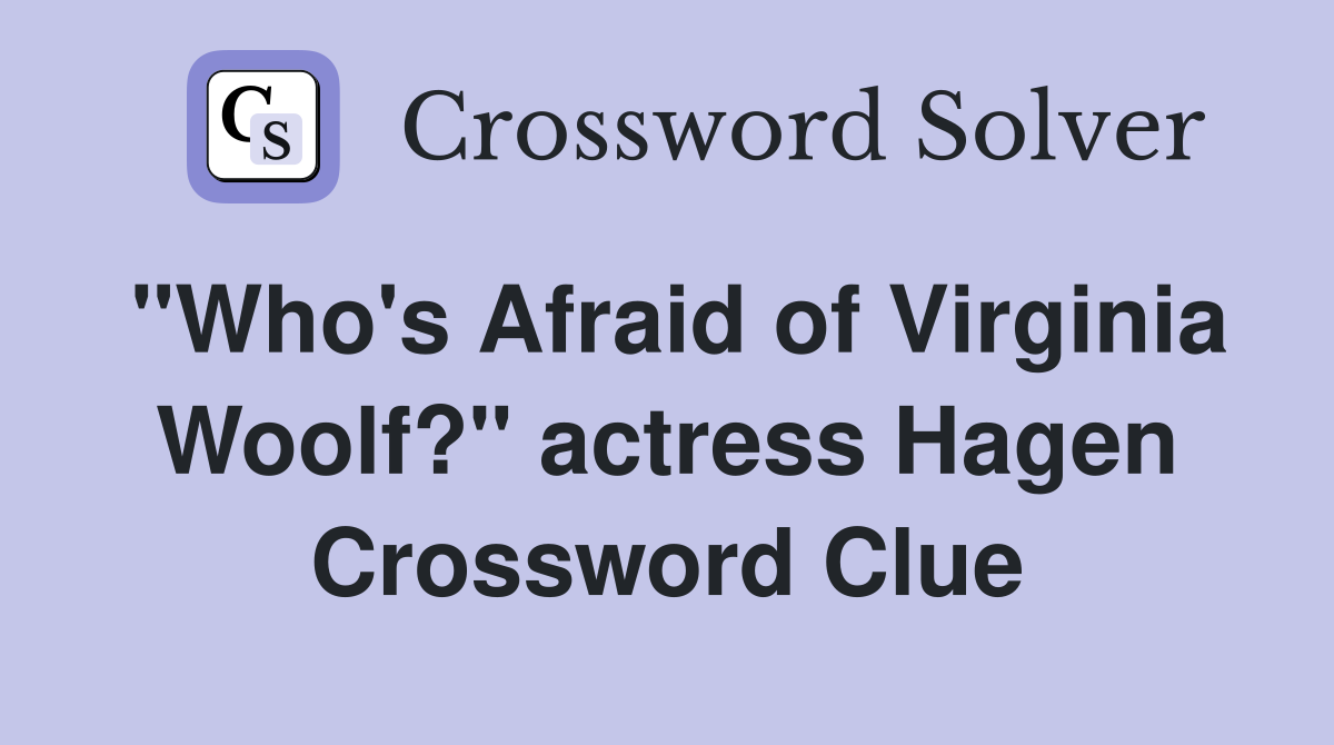 quot Who #39 s Afraid of Virginia Woolf? quot actress Hagen Crossword Clue