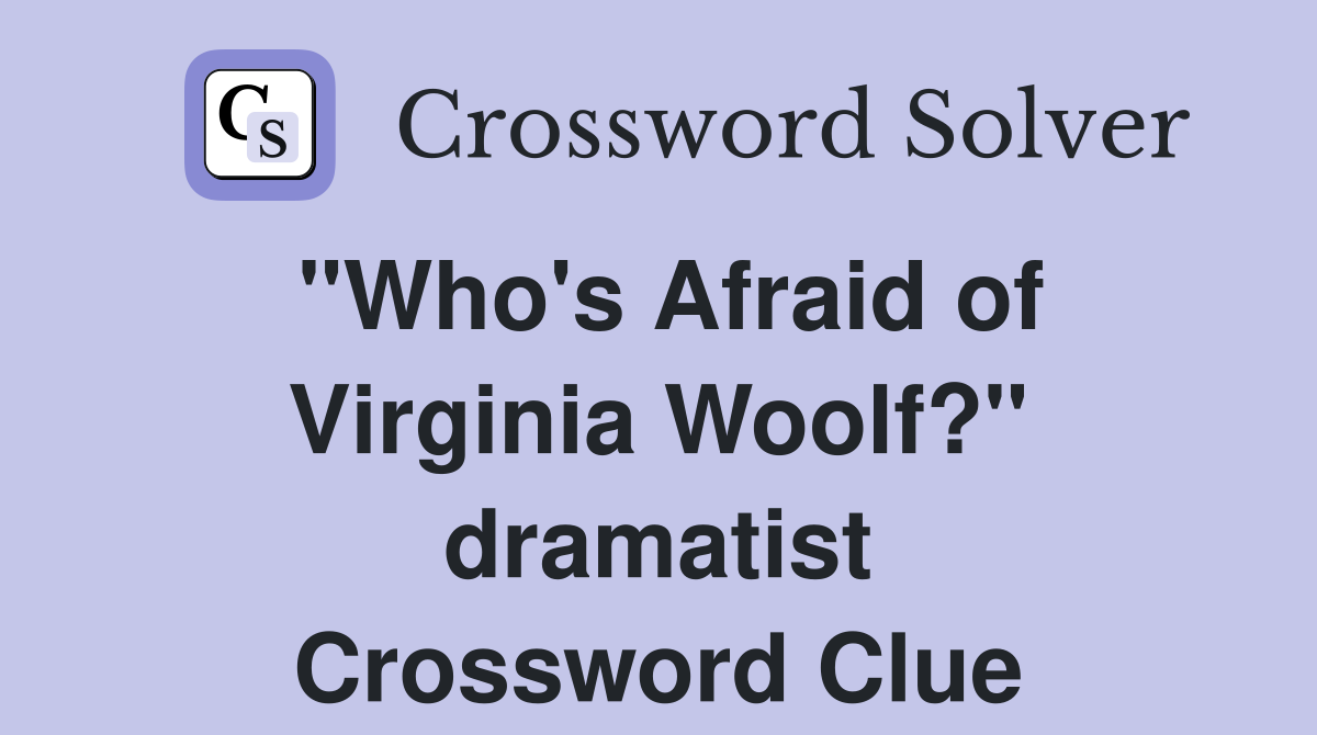 "Who's Afraid of Virginia Woolf?" dramatist Crossword Clue