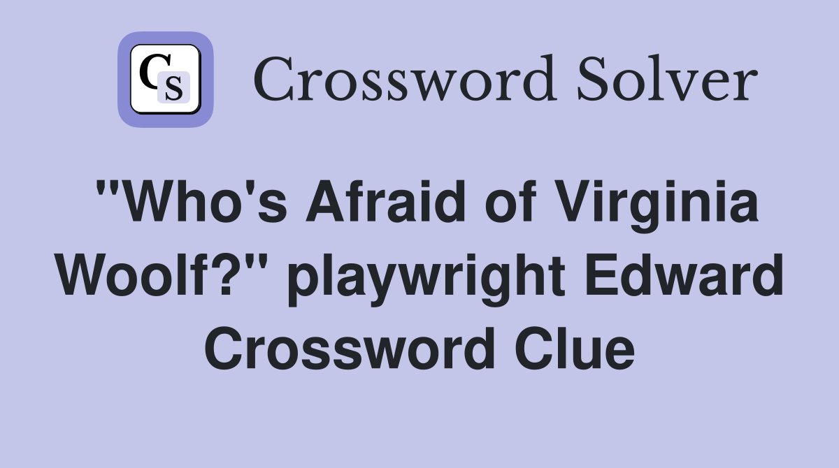 "Who's Afraid of Virginia Woolf?" playwright Edward Crossword Clue