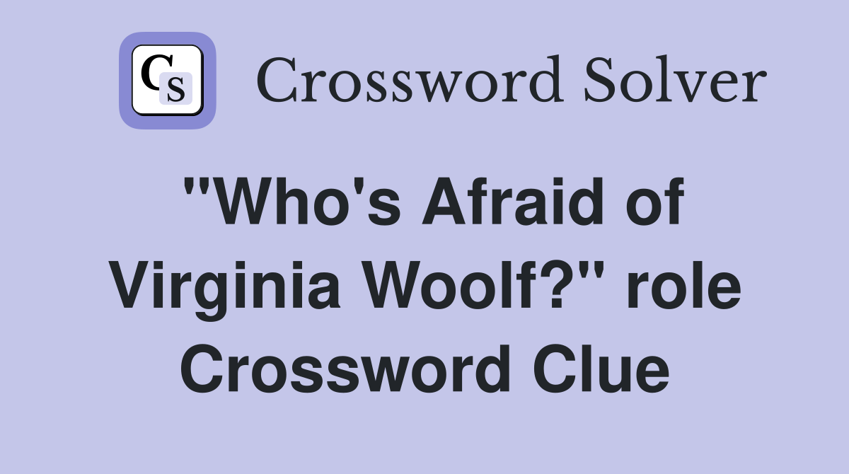 "Who's Afraid of Virginia Woolf?" role Crossword Clue