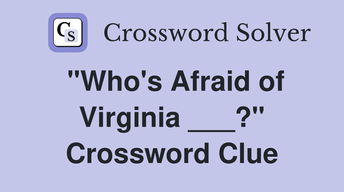 "Who's Afraid of Virginia ___?" Crossword Clue