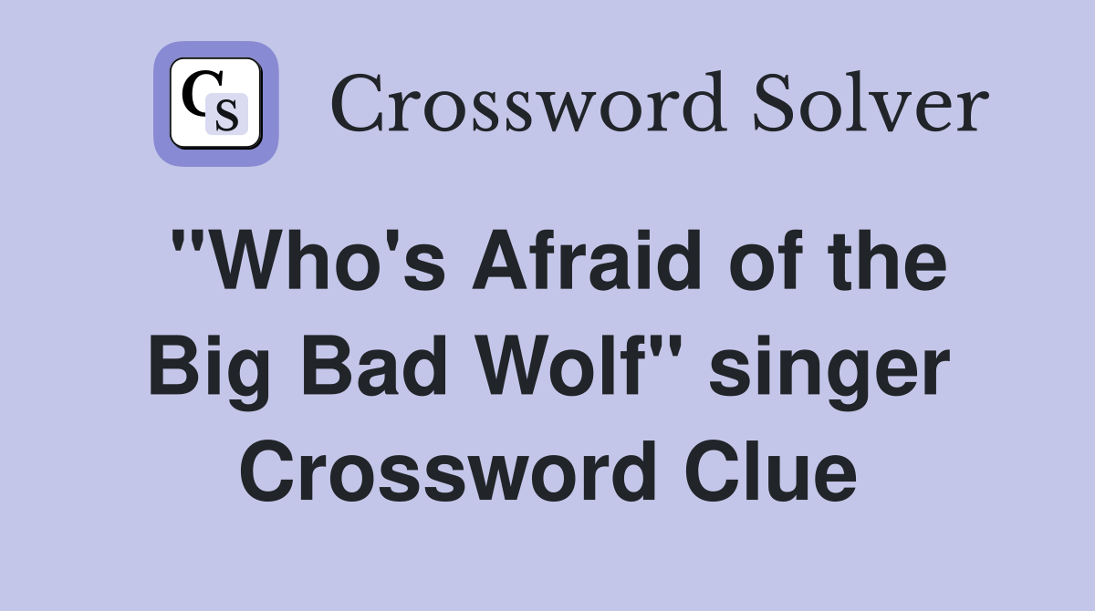 "Who's Afraid of the Big Bad Wolf" singer Crossword Clue