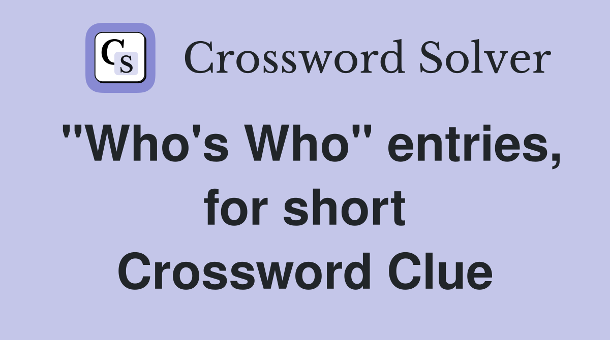 "Who's Who" entries, for short Crossword Clue