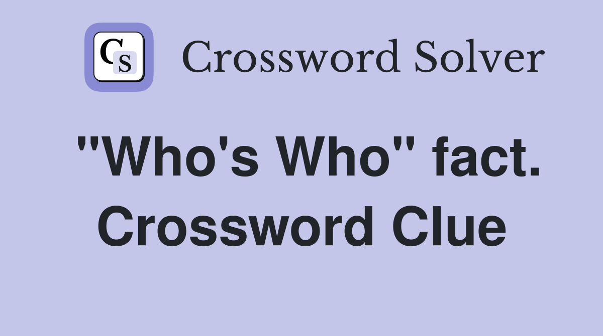 "Who's Who" fact. Crossword Clue