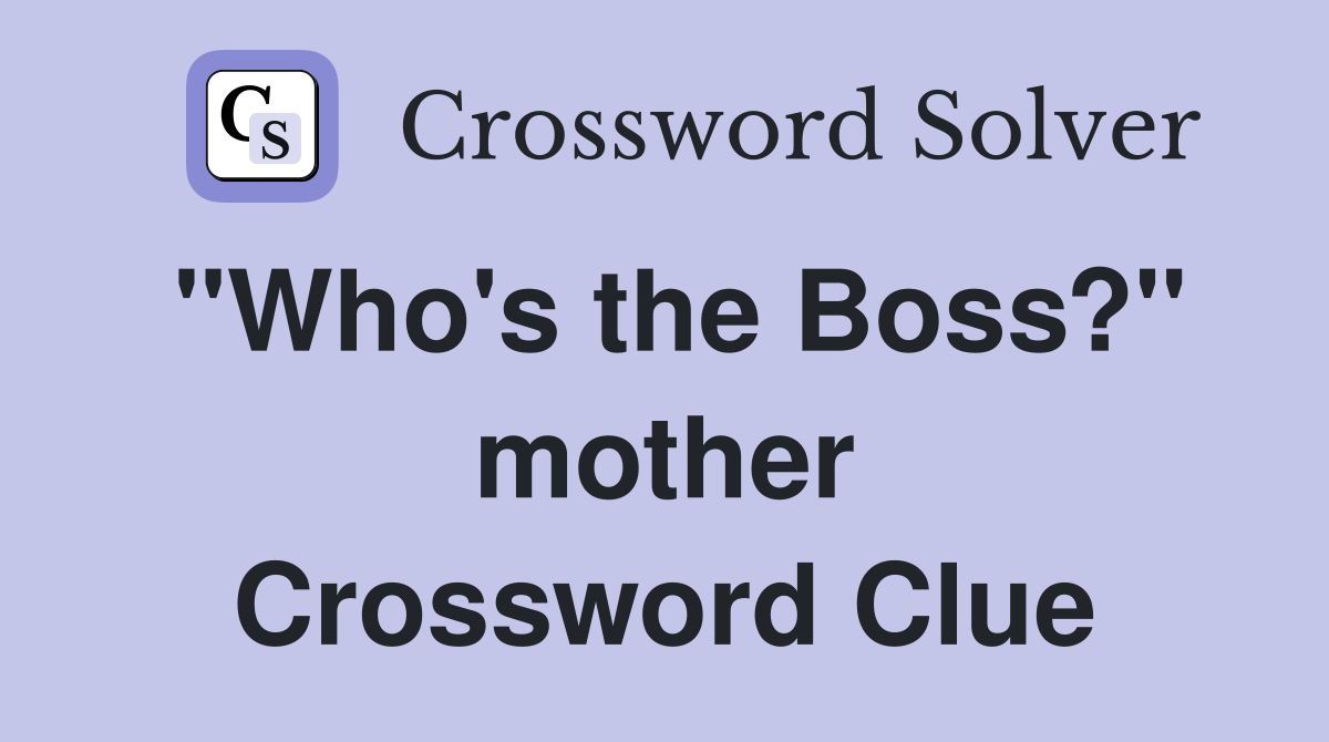 "Who's the Boss?" mother Crossword Clue
