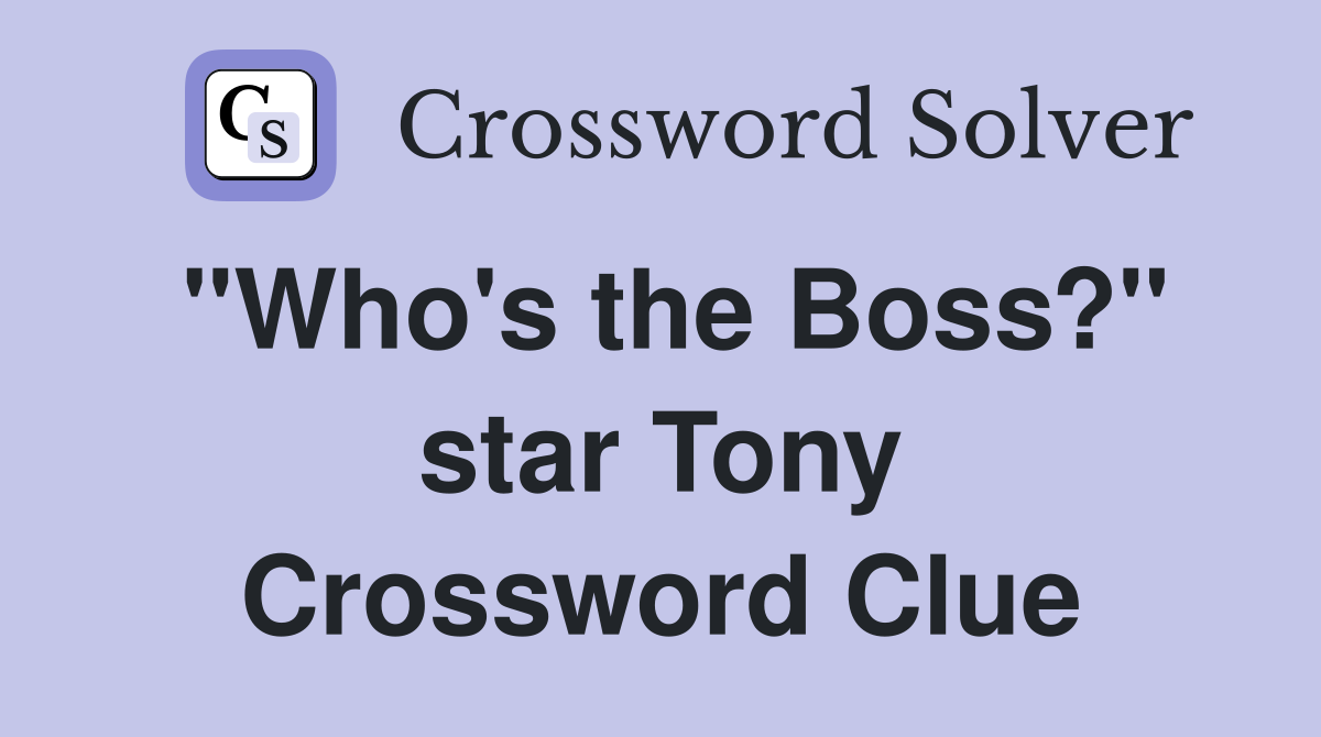 "Who's the Boss?" star Tony Crossword Clue