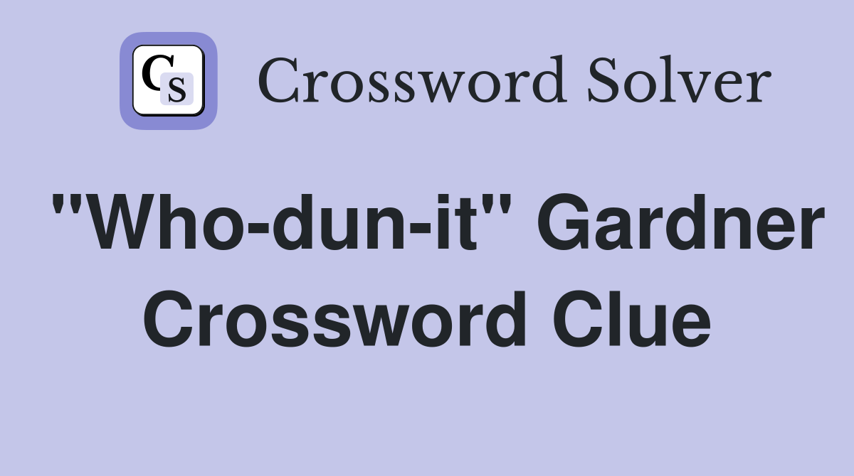"Who-dun-it" Gardner Crossword Clue