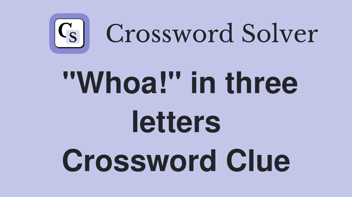 "Whoa!" in three letters Crossword Clue