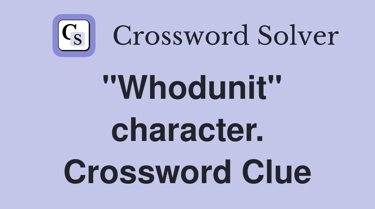 "Whodunit" character. Crossword Clue