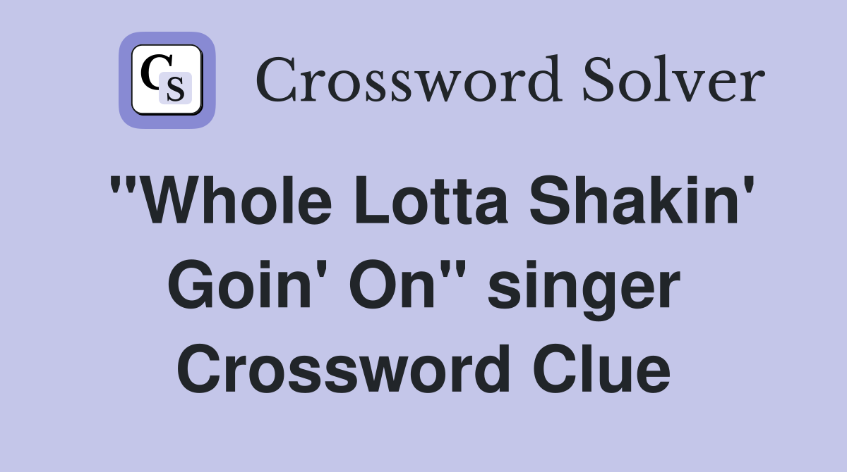 "Whole Lotta Shakin' Goin' On" singer Crossword Clue