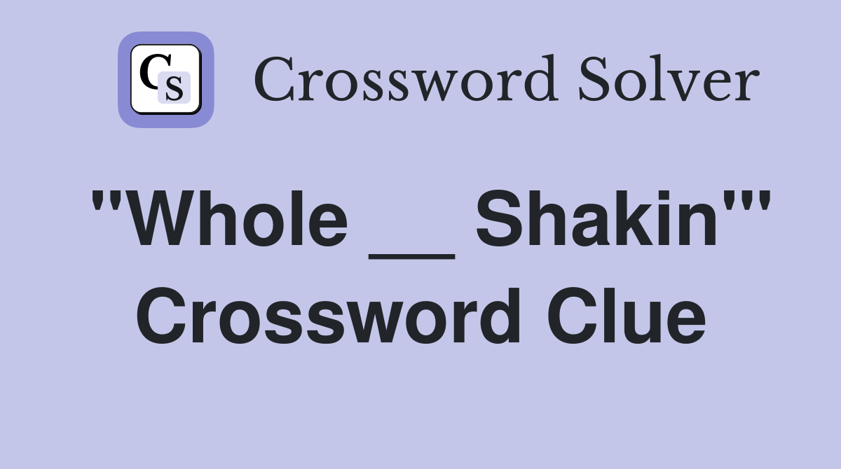 "Whole __ Shakin'" Crossword Clue