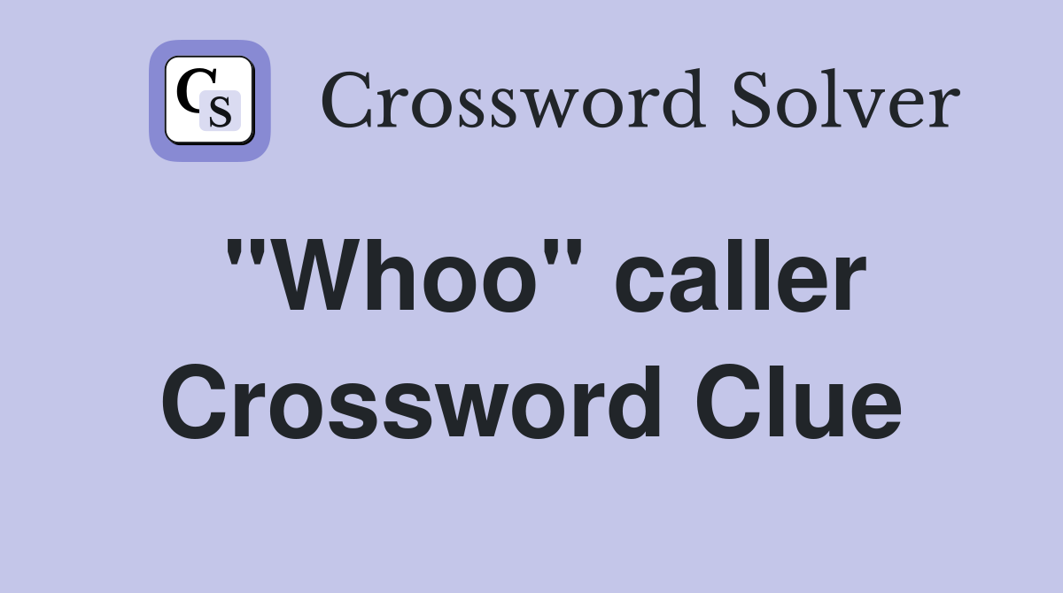 "Whoo" caller Crossword Clue