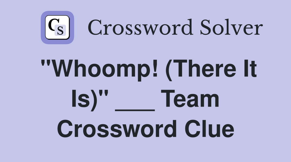 "Whoomp! (There It Is)" ___ Team Crossword Clue
