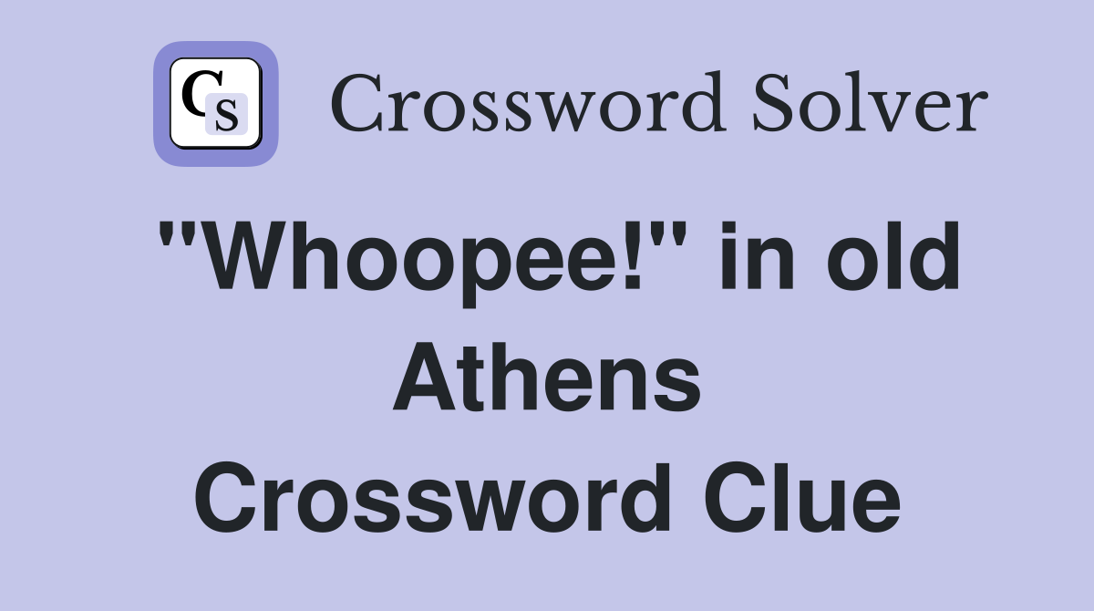 "Whoopee!" in old Athens Crossword Clue