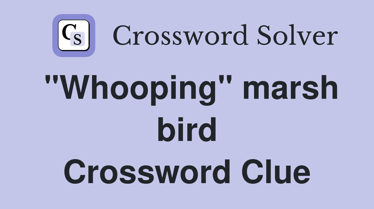 "Whooping" marsh bird Crossword Clue