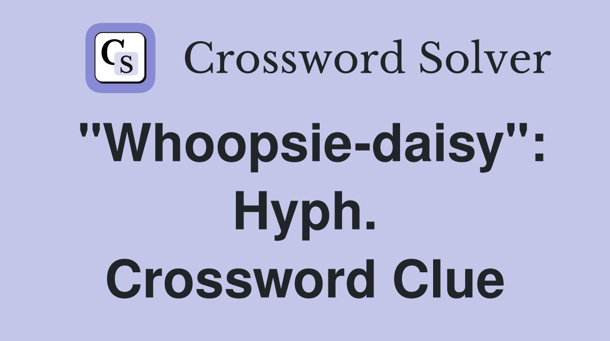 "Whoopsie-daisy": Hyph. Crossword Clue