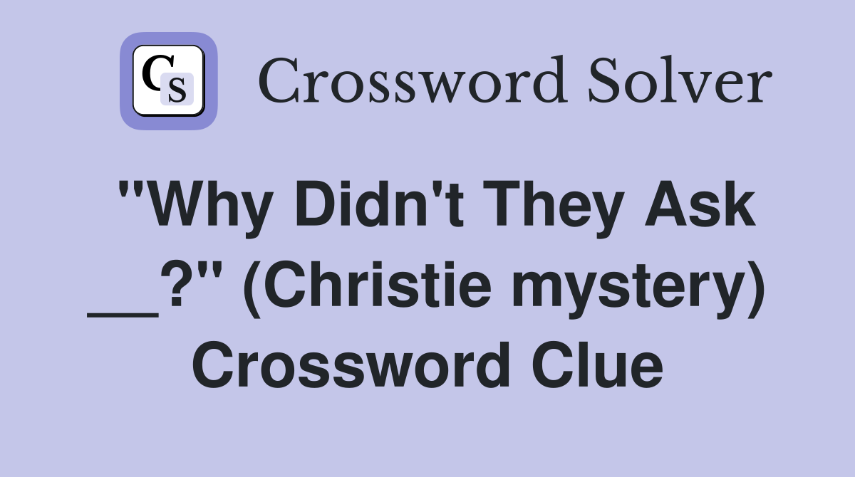 "Why Didn't They Ask __?" (Christie mystery) Crossword Clue