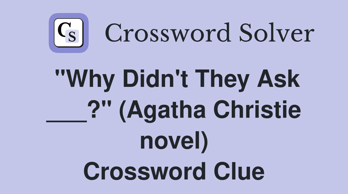 "Why Didn't They Ask ___?" (Agatha Christie novel) Crossword Clue