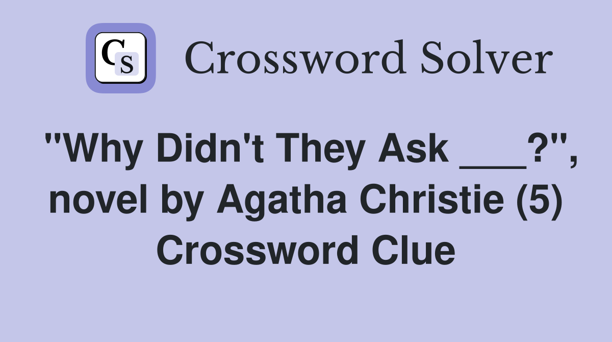 "Why Didn't They Ask ___?", novel by Agatha Christie (5) Crossword Clue