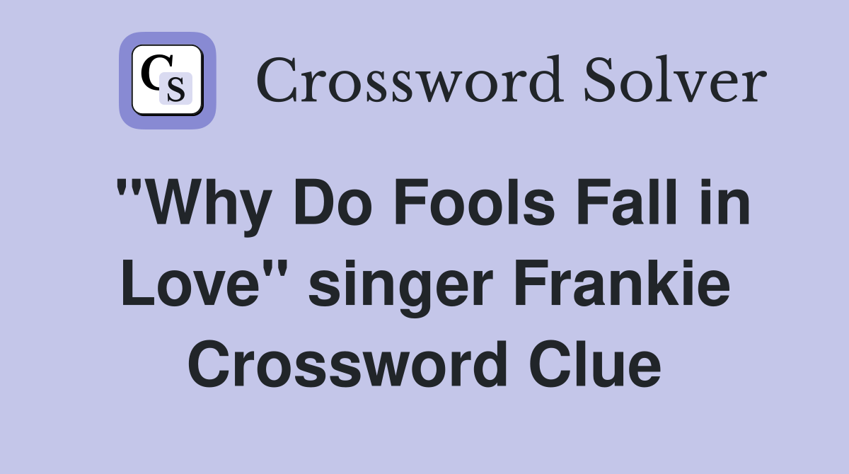"Why Do Fools Fall in Love" singer Frankie Crossword Clue