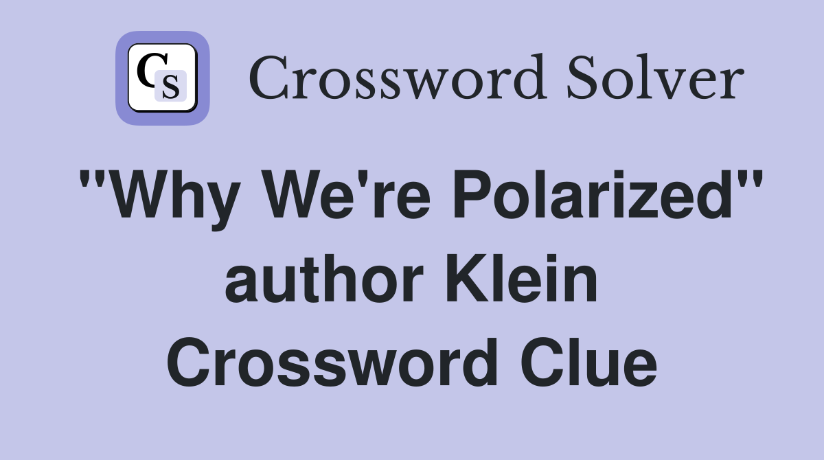 "Why We're Polarized" author Klein Crossword Clue