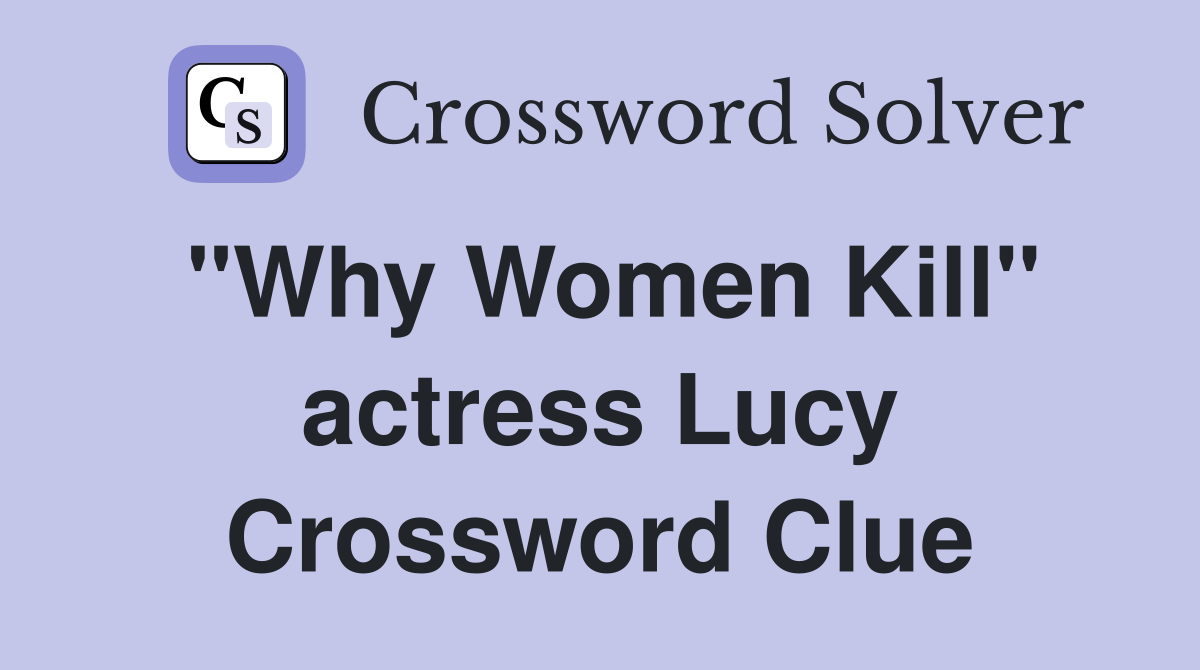 "Why Women Kill" actress Lucy Crossword Clue