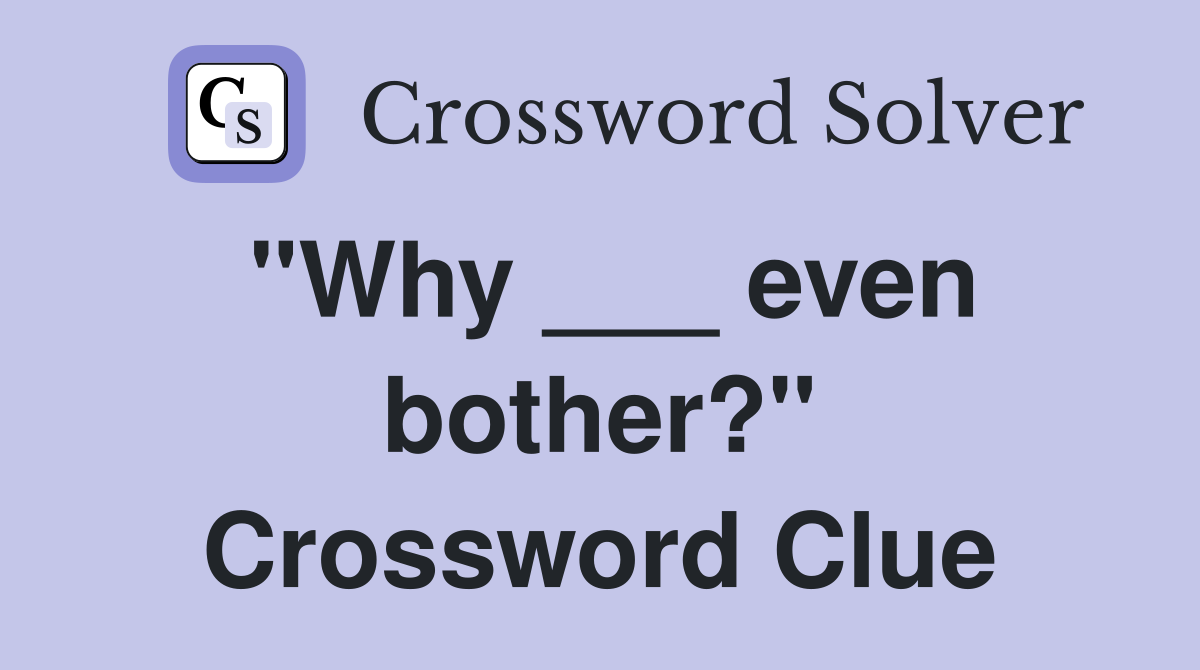 "Why ___ even bother?" Crossword Clue