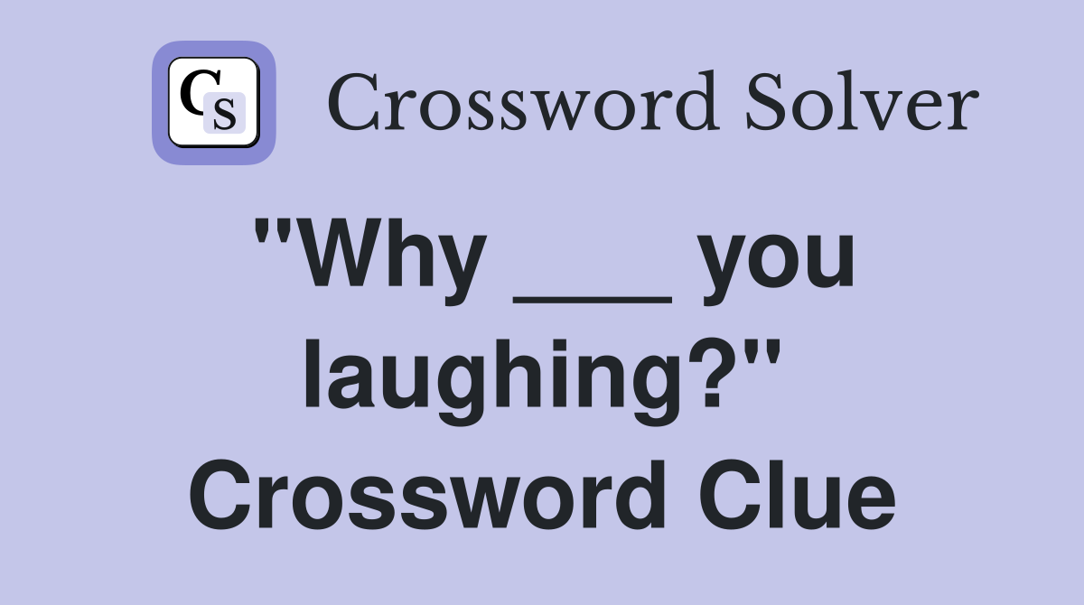"Why ___ you laughing?" Crossword Clue