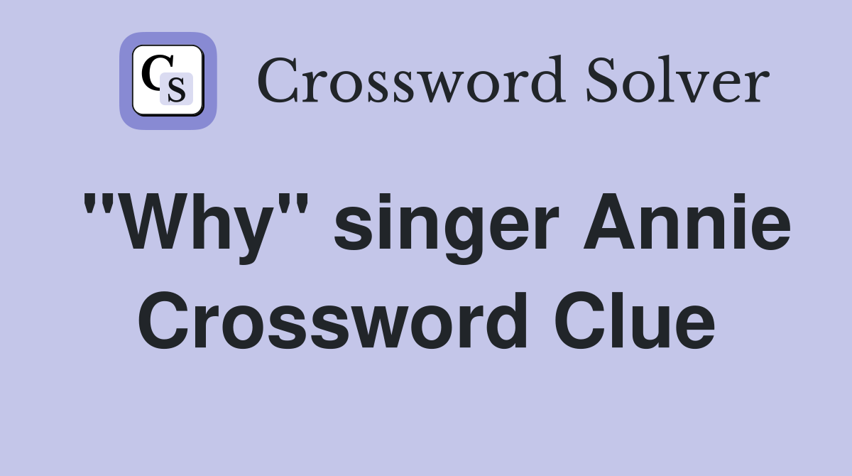 "Why" singer Annie Crossword Clue