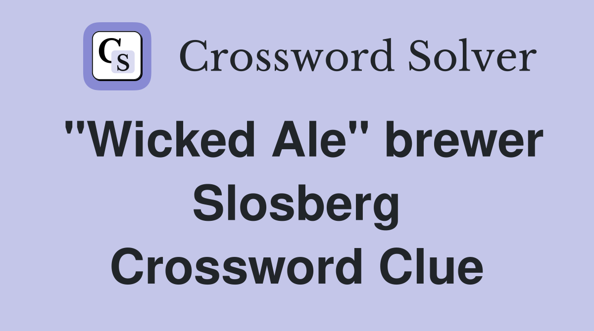 "Wicked Ale" brewer Slosberg Crossword Clue