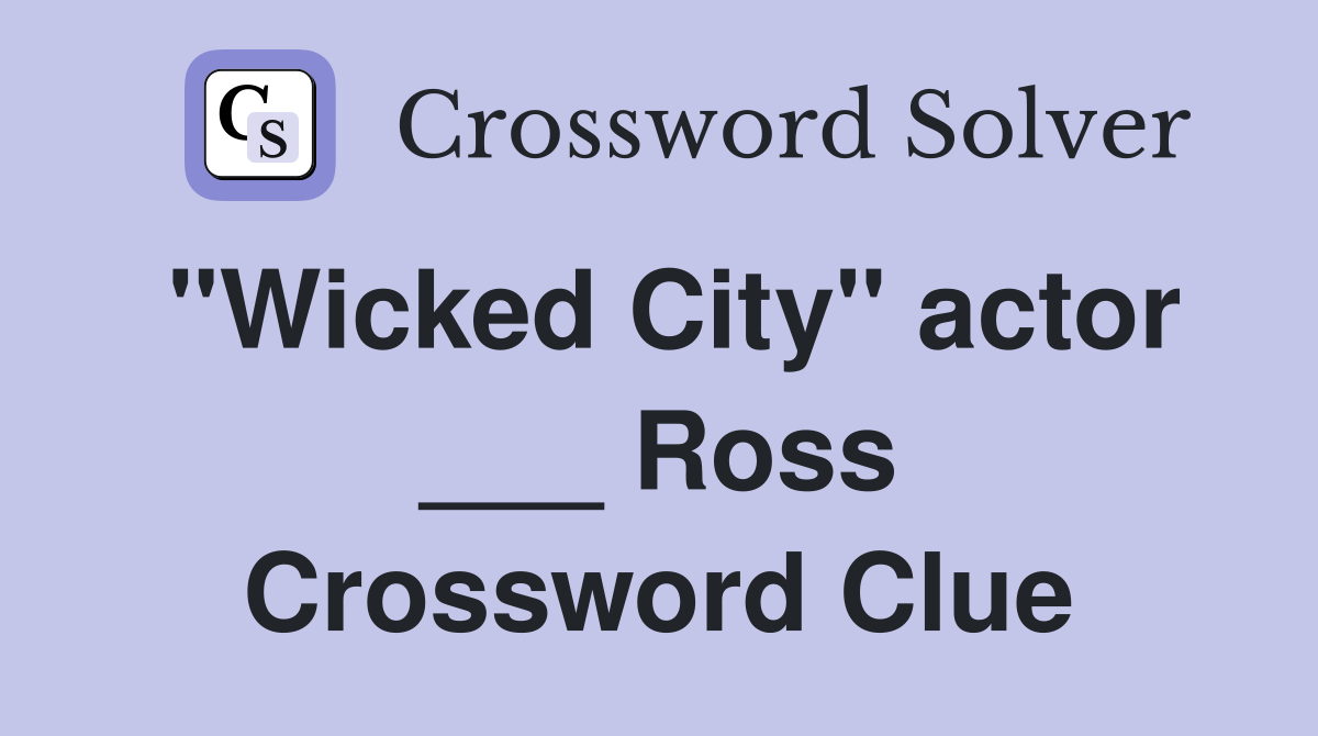 "Wicked City" actor ___ Ross Crossword Clue