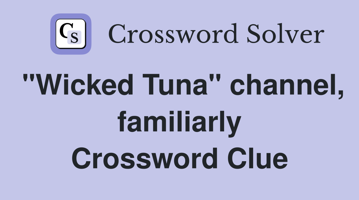 "Wicked Tuna" channel, familiarly Crossword Clue