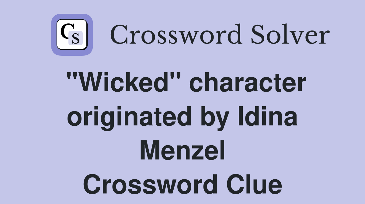 "Wicked" character originated by Idina Menzel Crossword Clue