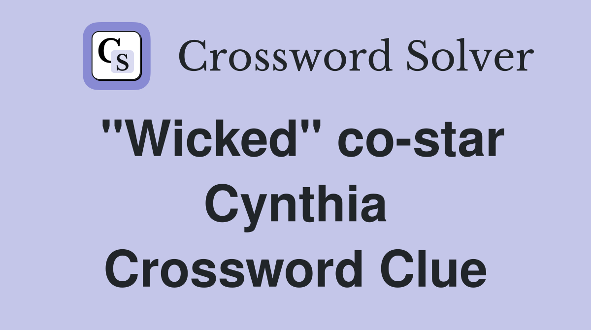 "Wicked" co-star Cynthia Crossword Clue