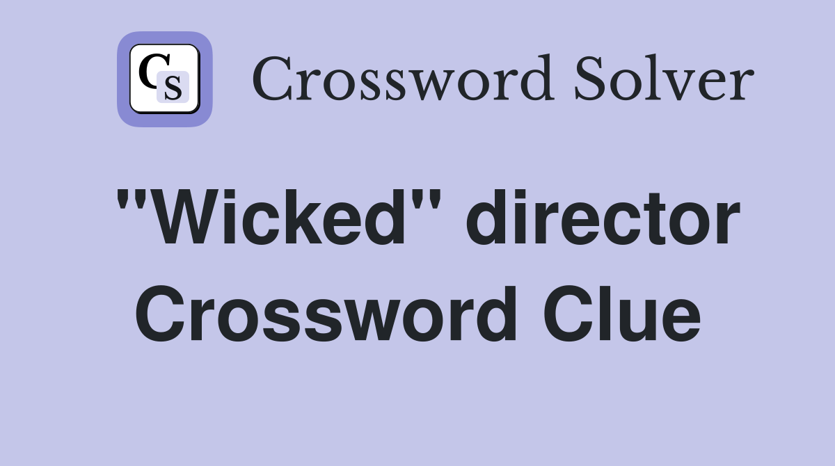 "Wicked" director Crossword Clue