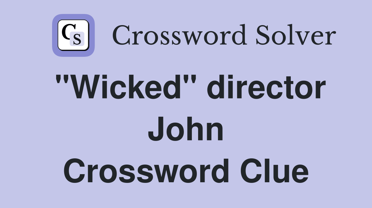 "Wicked" director John Crossword Clue