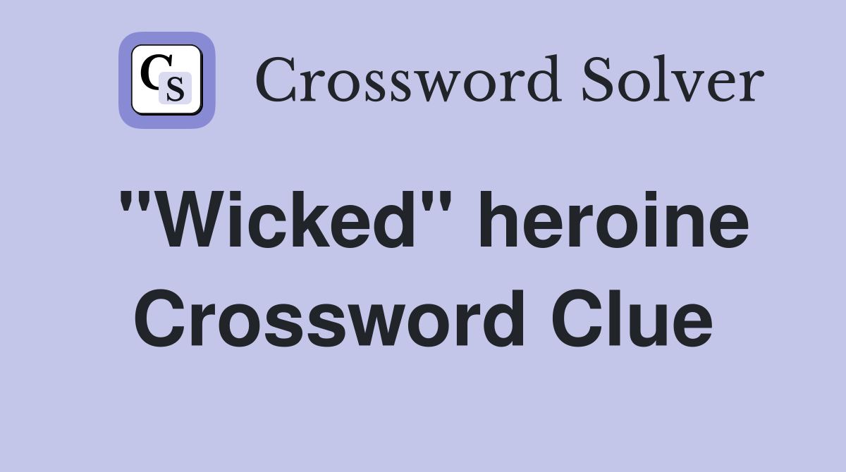 "Wicked" heroine Crossword Clue