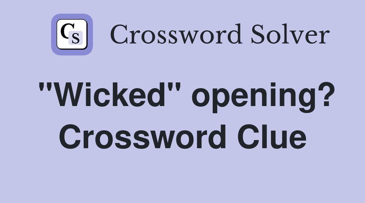 "Wicked" opening? Crossword Clue
