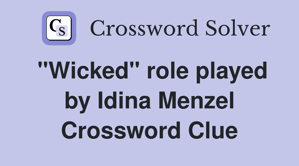 "Wicked" role played by Idina Menzel Crossword Clue