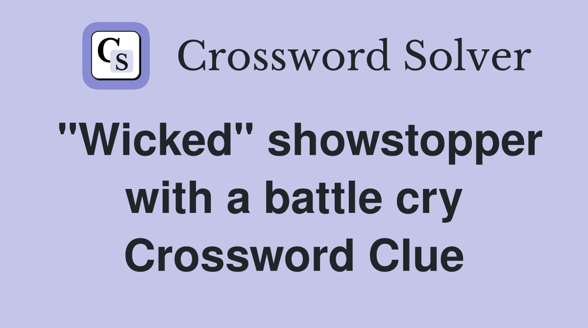 "Wicked" showstopper with a battle cry Crossword Clue