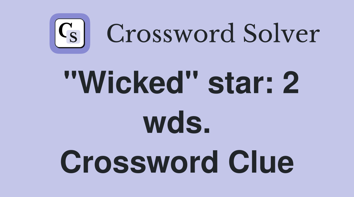 "Wicked" star: 2 wds. Crossword Clue