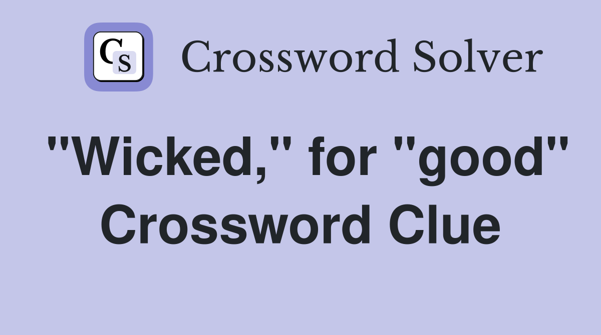 "Wicked," for "good" Crossword Clue