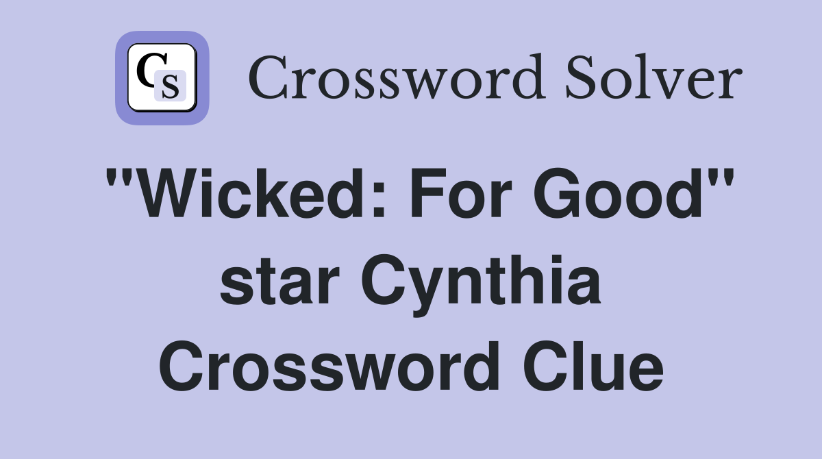 "Wicked: For Good" star Cynthia Crossword Clue