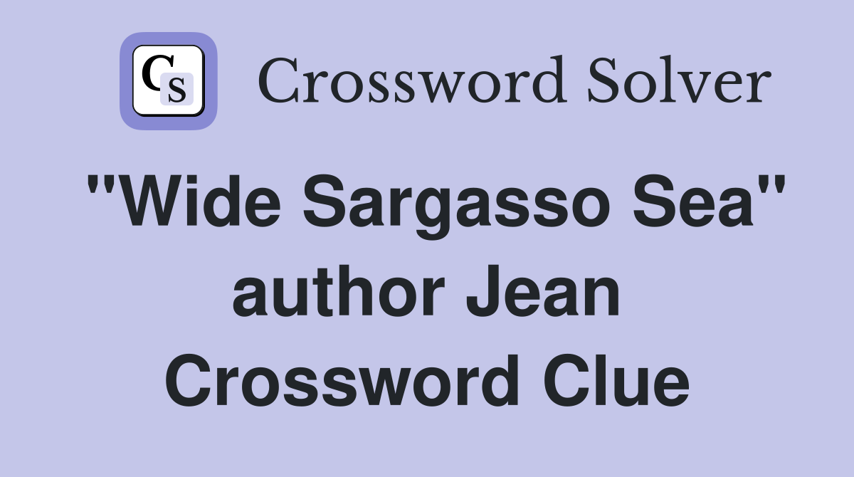 "Wide Sargasso Sea" author Jean Crossword Clue